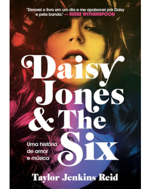 DAISY JONES AND THE SIX: UMA HISTÓRIA DE AMOR E MÚSICA