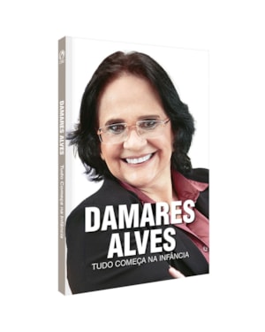 DAMARES ALVES: TUDO COMEÇA NA INFÂNCIA