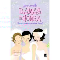 DAMAS DE HONRA: QUATRO CASAMENTOS E NENHUM FUNERAL: QUATRO CASAMENTOS E NENHUM FUNERAL