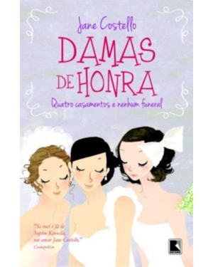 DAMAS DE HONRA: QUATRO CASAMENTOS E NENHUM FUNERAL: QUATRO CASAMENTOS E NENHUM FUNERAL