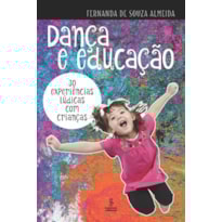 DANÇA E EDUCAÇÃO: 30 EXPERIÊNCIAS LÚDICAS COM CRIANÇAS