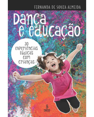 DANÇA E EDUCAÇÃO: 30 EXPERIÊNCIAS LÚDICAS COM CRIANÇAS