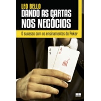 DANDO AS CARTAS NOS NEGÓCIOS: O SUCESSO COM OS ENSINAMENTOS DO POKER