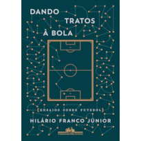 DANDO TRATOS À BOLA - ENSAIOS SOBRE FUTEBOL