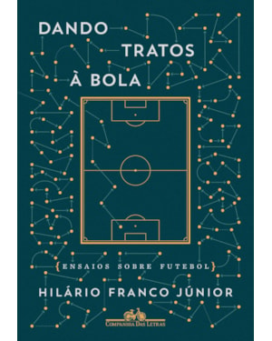 Dando tratos à bola - Ensaios sobre futebol