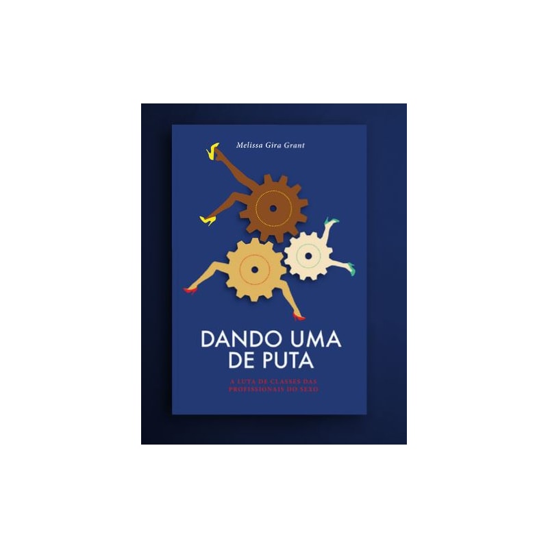 DANDO UMA DE PUTA: A LUTA DE CLASSES DAS PROFISSIONAIS DO SEXO