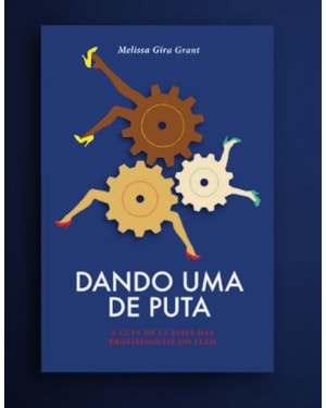 DANDO UMA DE PUTA: A LUTA DE CLASSES DAS PROFISSIONAIS DO SEXO