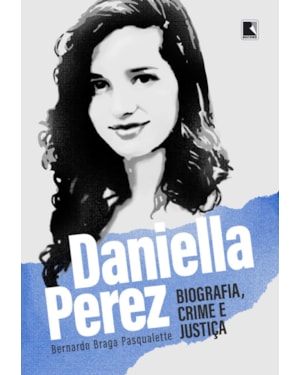 DANIELLA PEREZ: BIOGRAFIA, CRIME E JUSTIÇA