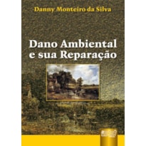 DANO AMBIENTAL E SUA REPARAÇÃO