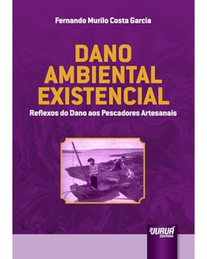 DANO AMBIENTAL EXISTENCIAL - REFLEXOS DO DANO AOS PESCADORES ARTESANAIS