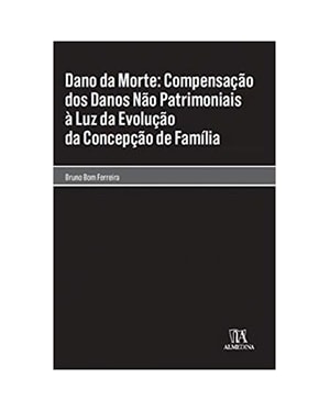 Dano da morte: compensação dos danos não patrimoniais à luz da evolução da concepção de família
