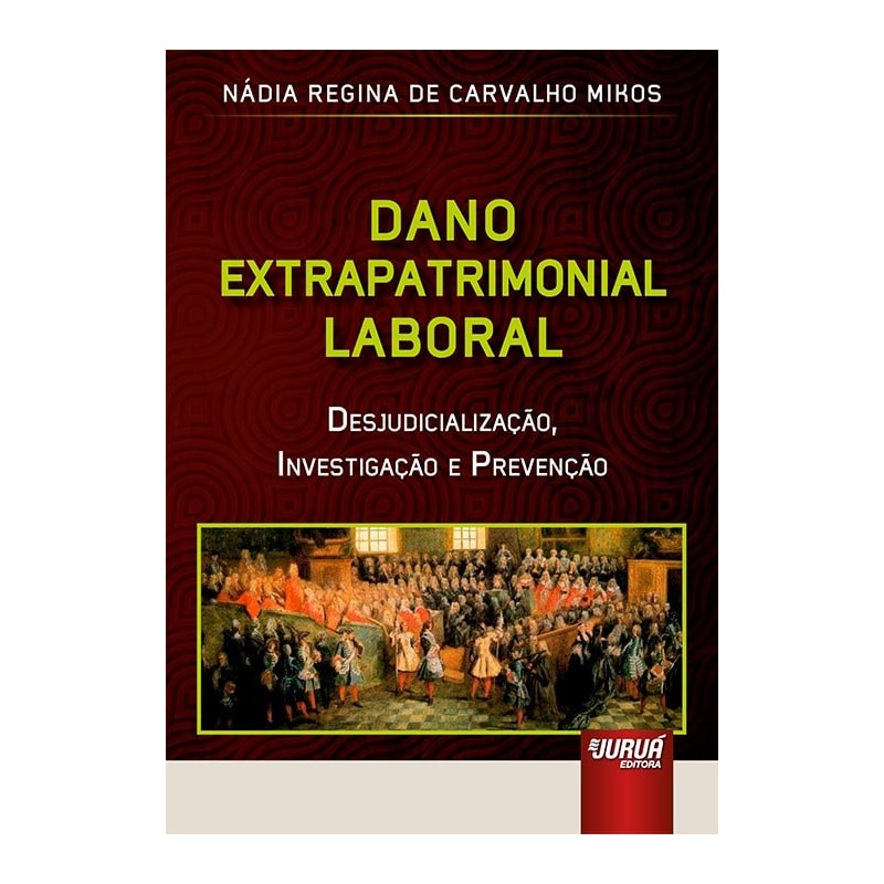 DANO EXTRAPATRIMONIAL LABORAL - DESJUDICIALIZAÇÃO, INVESTIGAÇÃO E PREVENÇÃO