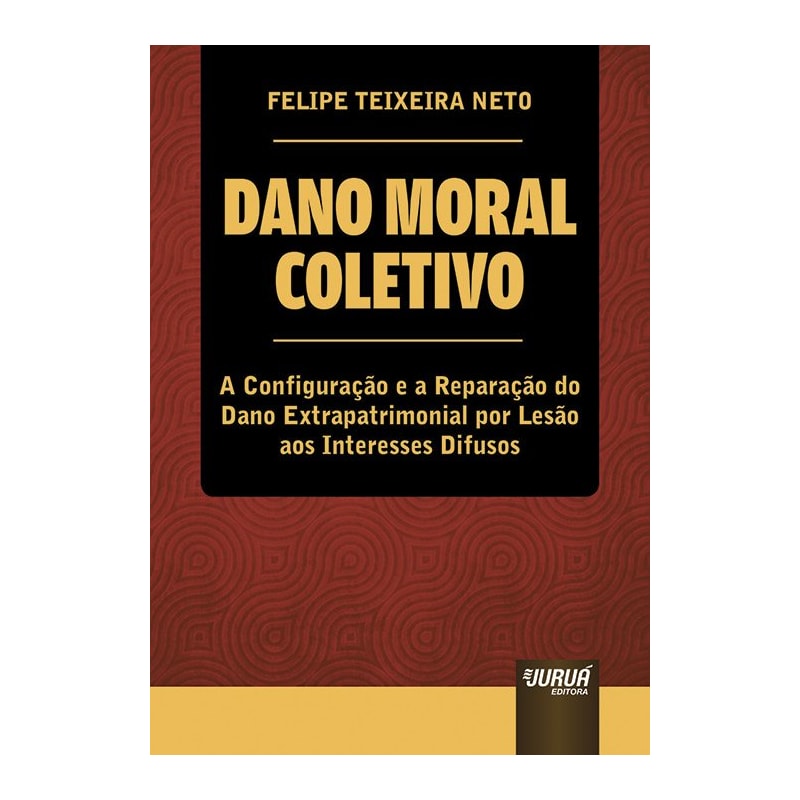 DANO MORAL COLETIVO - A CONFIGURAÇÃO E A REPARAÇÃO DO DANO EXTRAPATRIMONIAL POR LESÃO AOS INTERESSES DIFUSOS