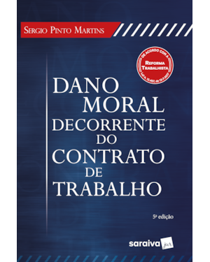 DANO MORAL DECORRENTE DO CONTRATO DE TRABALHO - 5ª EDIÇÃO 2018