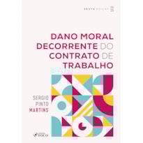 DANO MORAL DECORRENTE DO CONTRATO DE TRABALHO - 6ª ED - 2025