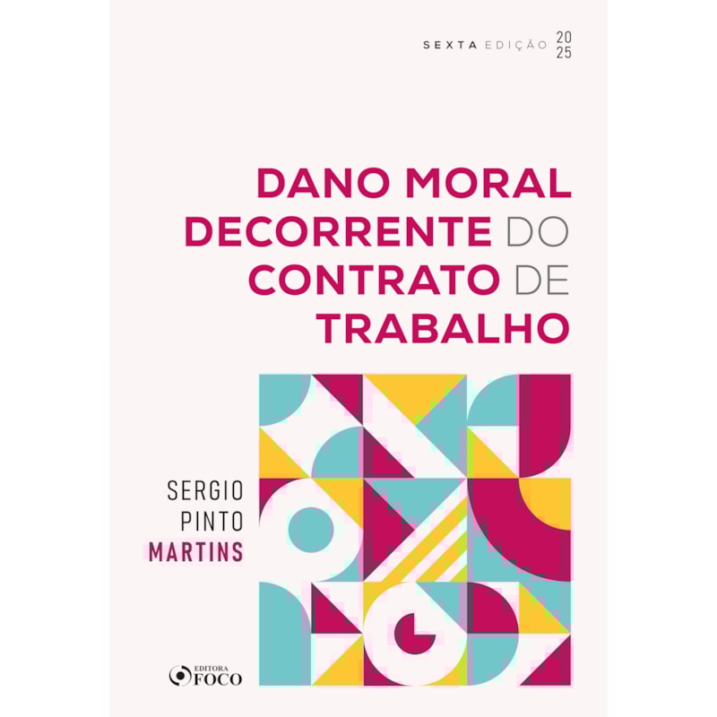 DANO MORAL DECORRENTE DO CONTRATO DE TRABALHO - 6ª ED - 2025