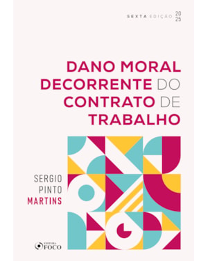 DANO MORAL DECORRENTE DO CONTRATO DE TRABALHO - 6ª ED - 2025