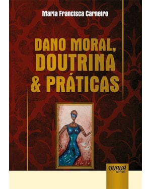 DANO MORAL, DOUTRINA & PRÁTICAS