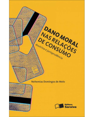 DANO MORAL NAS RELAÇÕES DE CONSUMO - 2ª EDIÇÃO 2012
