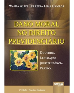 DANO MORAL NO DIREITO PREVIDENCIÁRIO - DOUTRINA, LEGISLAÇÃO, JURISPRUDÊNCIA E PRÁTICA
