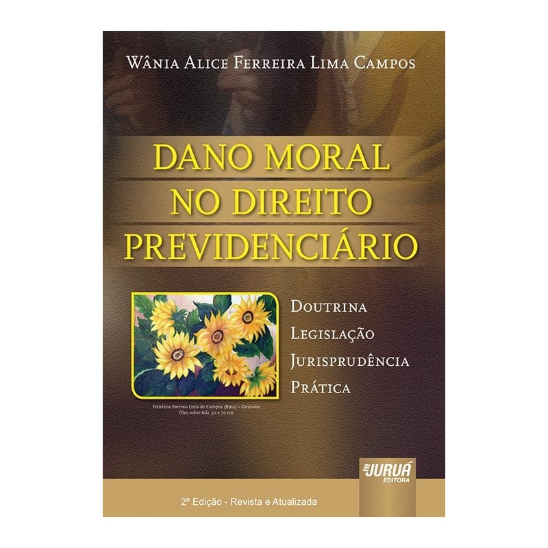 DANO MORAL NO DIREITO PREVIDENCIÁRIO - DOUTRINA, LEGISLAÇÃO, JURISPRUDÊNCIA E PRÁTICA