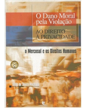 DANO MORAL PELA VIOLACAO AO DIREITO A PRIVACIDADE, O