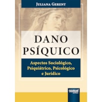 DANO PSÍQUICO - ASPECTOS SOCIOLÓGICO, PSIQUIÁTRICO, PSICOLÓGICO E JURÍDICO