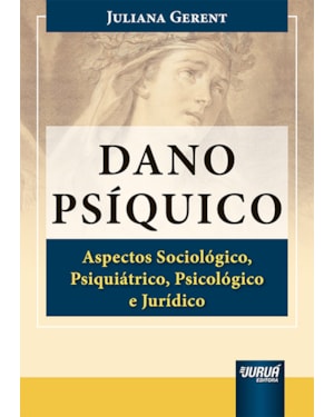 DANO PSÍQUICO - ASPECTOS SOCIOLÓGICO, PSIQUIÁTRICO, PSICOLÓGICO E JURÍDICO