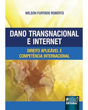 DANO TRANSNACIONAL E INTERNET - DIREITO APLICÁVEL E COMPETÊNCIA INTERNACIONAL