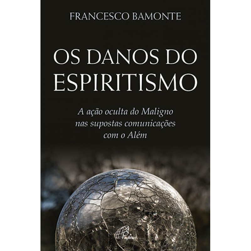 DANOS DO ESPIRITISMO, OS - A AÇÃO OCULTA DO MALIGNO NAS SUPOSTAS COMUNICAÇÕES COM O ALÉM
