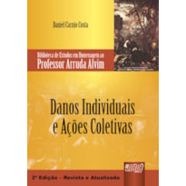 DANOS INDIVIDUAIS E AÇÕES COLETIVAS - BIBLIOTECA DE ESTUDOS EM HOMENAGEM AO PROFESSOR ARRUDA ALVIM