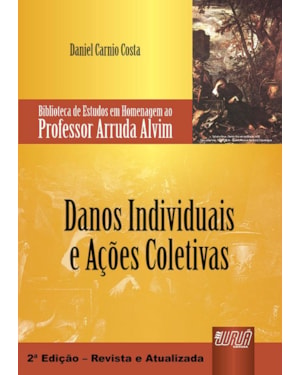 DANOS INDIVIDUAIS E AÇÕES COLETIVAS - BIBLIOTECA DE ESTUDOS EM HOMENAGEM AO PROFESSOR ARRUDA ALVIM