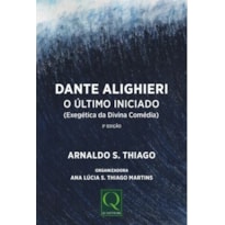 DANTE ALIGHIERI - O ÚLTIMO INICIADO (EXEGÉTICA DA DIVINA COMÉDIA)