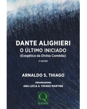 DANTE ALIGHIERI - O ÚLTIMO INICIADO (EXEGÉTICA DA DIVINA COMÉDIA)