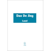 DAO DE JING - ESCRITURA DO CAMINHO E ESCRITURA DA VIRTUDE COM OS COMENTÁRIOS DO SENHOR ÀS MARGENS DO RIO