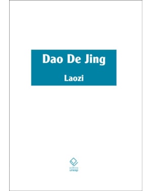 DAO DE JING: ESCRITURA DO CAMINHO E ESCRITURA DA VIRTUDE COM OS COMENTÁRIOS DO SENHOR ÀS MARGENS DO RIO