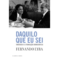 DAQUILO QUE EU SEI: TANCREDO E A TRANSIÇÃO DEMOCRÁTICA