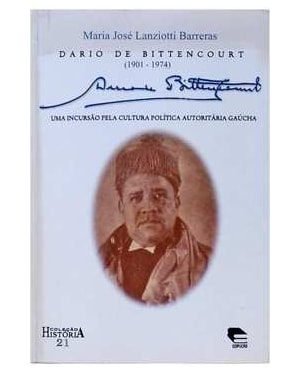 DARIO DE BITTENCOURT 1901-1974 - UMA INCURSAO PELA CULTURA POLITICA AUTORIT - 1