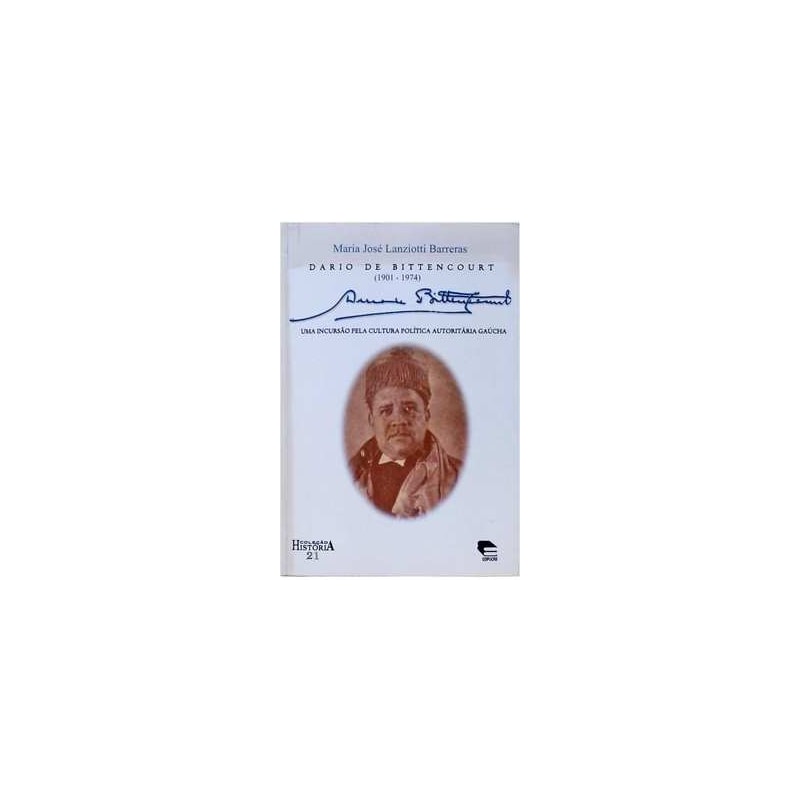 DARIO DE BITTENCOURT 1901-1974 - UMA INCURSAO PELA CULTURA POLITICA AUTORIT - 1