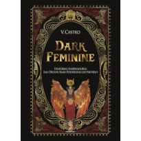 Dark Feminine: Histórias Inspiradoras das Deusas Mais Poderosas do Mundo