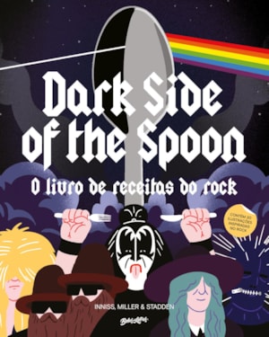 DARK SIDE OF THE SPOON: O LIVRO DE RECEITAS DO ROCK (EDIÇÃO LIMITADA DE COLECIONADOR)