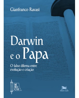 DARWIN E O PAPA: O FALSO DILEMA ENTRE EVOLUÇÃO E CRIAÇÃO