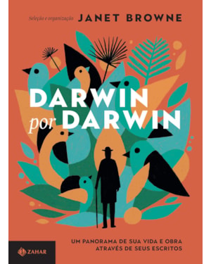 DARWIN POR DARWIN: UM PANORAMA DE SUA VIDA E OBRA ATRAVÉS DE SEUS ESCRITOS