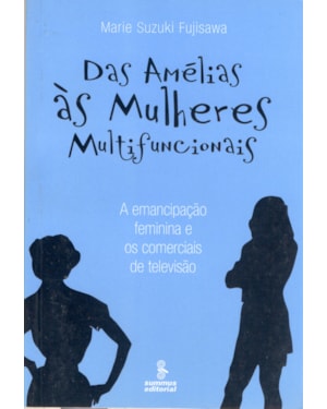 DAS AMÉLIAS ÀS MULHERES MULTIFUNCIONAIS: A EMANCIPAÇÃO FEMININA E OS COMERCIAIS DE TELEVISÃO