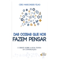 DAS COISAS QUE NOS FAZEM PENSAR - O DEBATE SOBRE A NOVA TEORIA DA COMUNICAC - 1ª