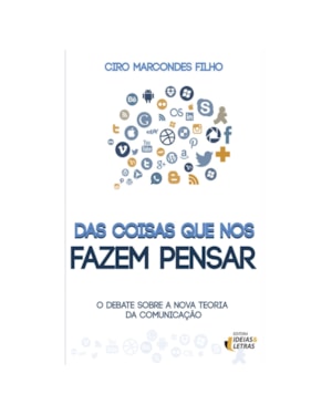 DAS COISAS QUE NOS FAZEM PENSAR - O DEBATE SOBRE A NOVA TEORIA DA COMUNICAC - 1ª