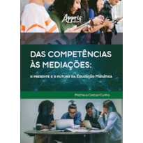 DAS COMPETÊNCIAS ÀS MEDIAÇÕES: O PRESENTE E O FUTURO DA EDUCAÇÃO MIDIÁTICA
