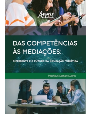 DAS COMPETÊNCIAS ÀS MEDIAÇÕES: O PRESENTE E O FUTURO DA EDUCAÇÃO MIDIÁTICA