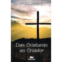 DAS CRIATURAS AO CRIADOR