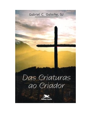 DAS CRIATURAS AO CRIADOR